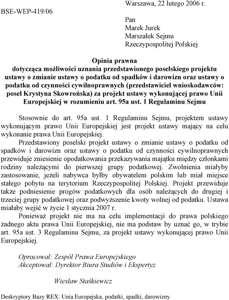 ustawy o podatku od czynności cywilnoprawnych (przedstawiciel wnioskodawców: poseł Krystyna Skowrońska) za projekt ustawy wykonującej prawo Unii Europejskiej w rozumieniu art. 95a ust.