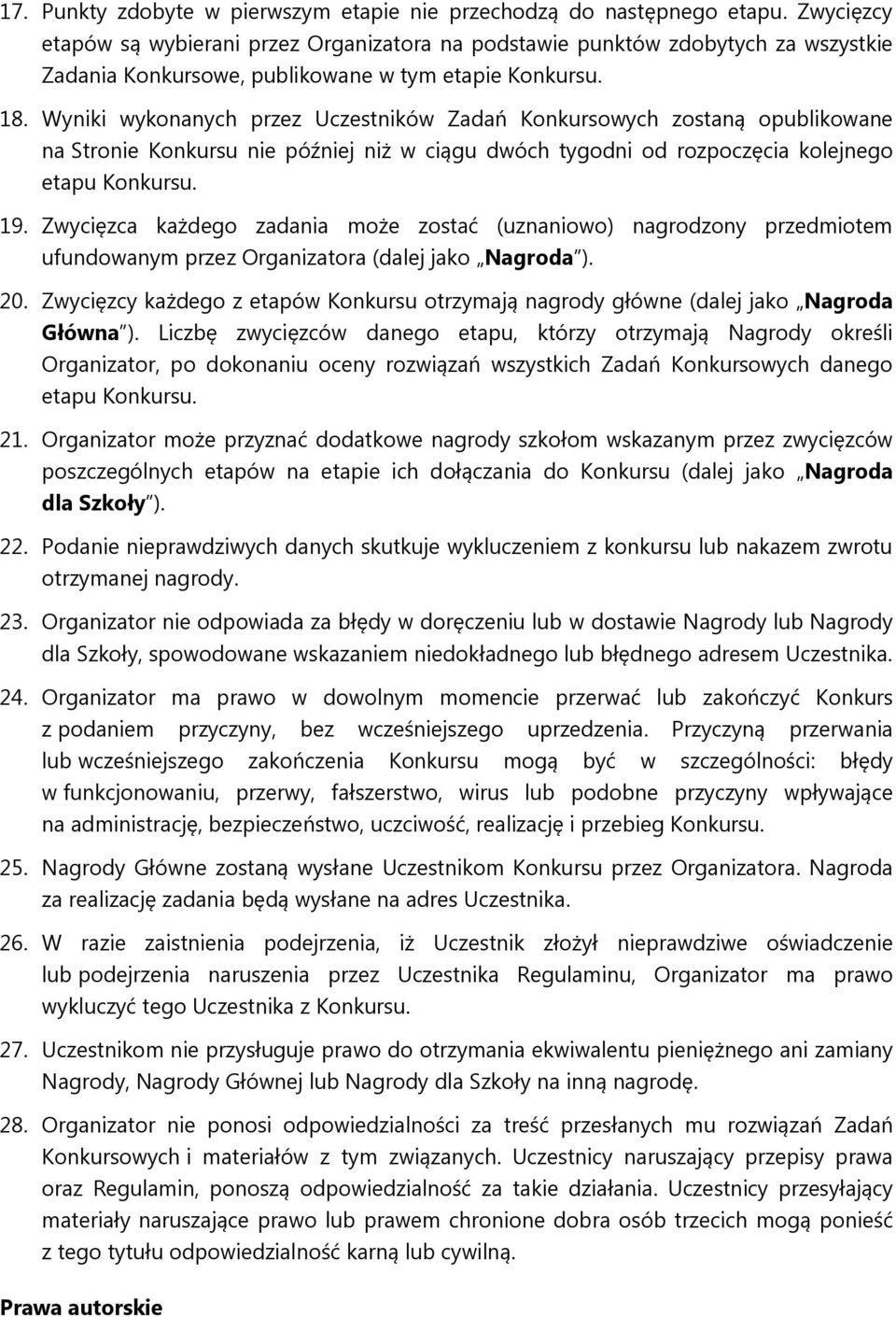 Wyniki wykonanych przez Uczestników Zadań Konkursowych zostaną opublikowane na Stronie Konkursu nie później niż w ciągu dwóch tygodni od rozpoczęcia kolejnego etapu Konkursu. 19.