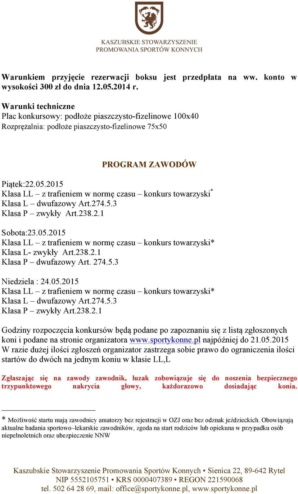 2015 Klasa LL z trafieniem w normę czasu konkurs towarzyski * Klasa L dwufazowy Art.274.5.3 Klasa P zwykły Art.238.2.1 Sobota:23.05.