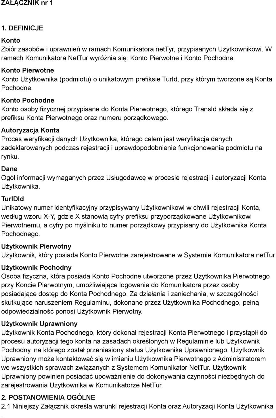 Konto Pochodne Konto osoby fizycznej przypisane do Konta Pierwotnego, którego TransId składa się z prefiksu Konta Pierwotnego oraz numeru porządkowego.