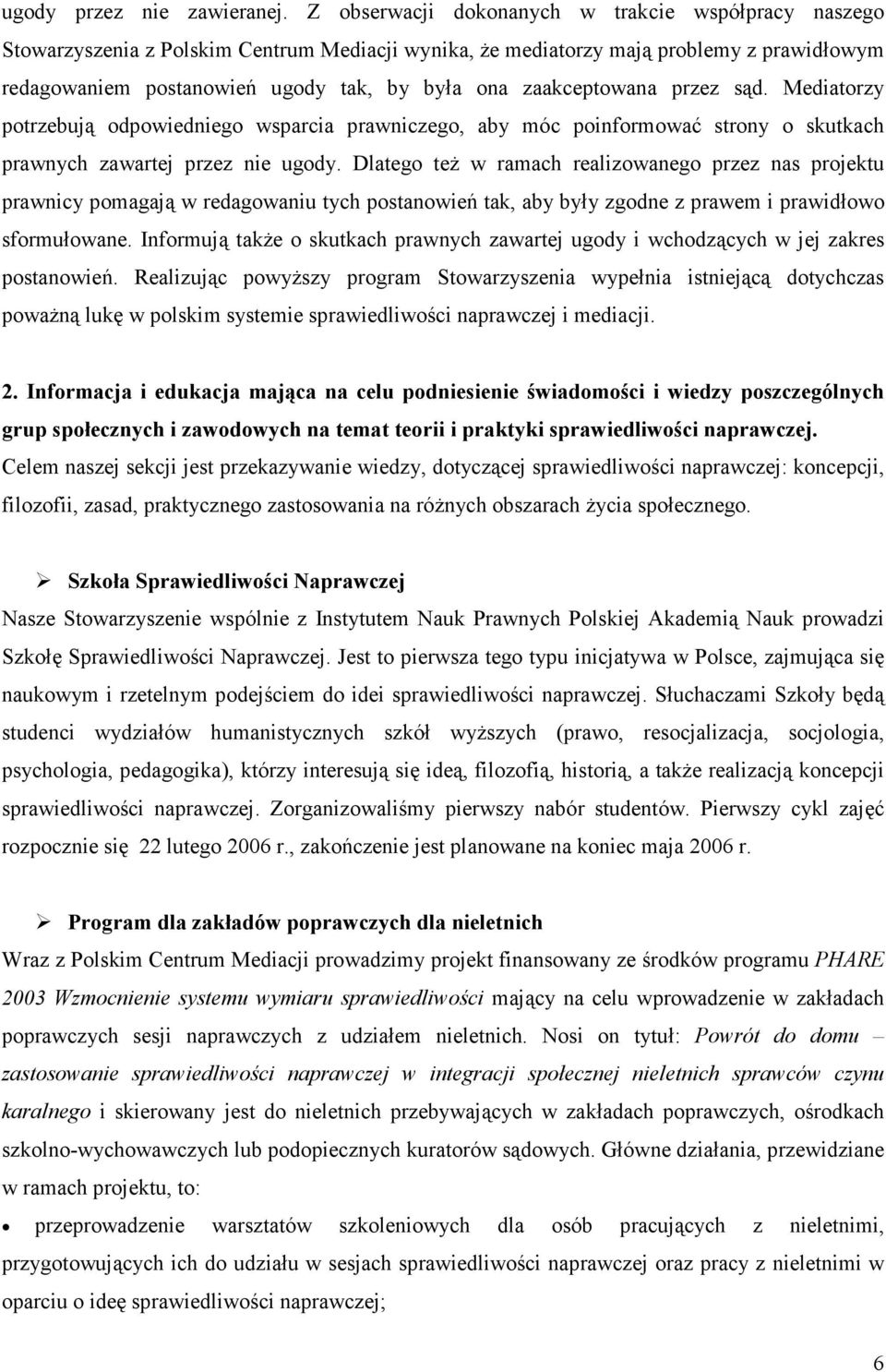 zaakceptowana przez sąd. Mediatorzy potrzebują odpowiedniego wsparcia prawniczego, aby móc poinformować strony o skutkach prawnych zawartej przez nie ugody.