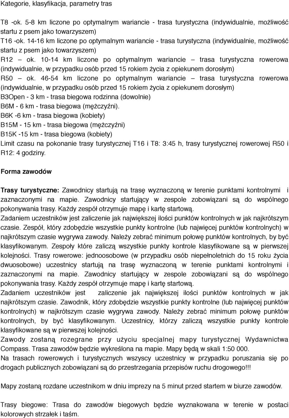 10-14 km liczone po optymalnym wariancie trasa turystyczna rowerowa (indywidualnie, w przypadku osób przed 15 rokiem życia z opiekunem dorosłym) R50 ok.