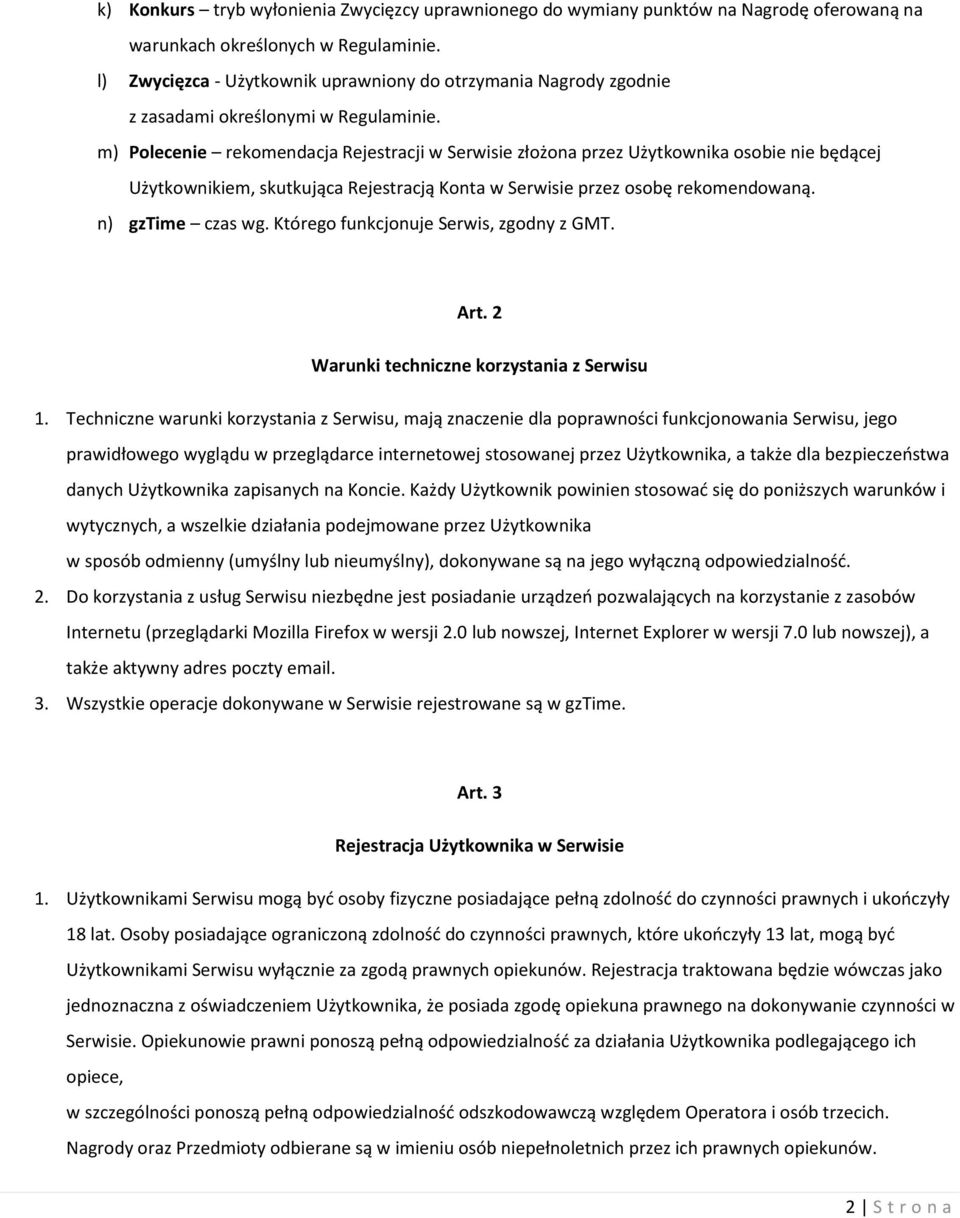 m) Polecenie rekomendacja Rejestracji w Serwisie złożona przez Użytkownika osobie nie będącej Użytkownikiem, skutkująca Rejestracją Konta w Serwisie przez osobę rekomendowaną. n) gztime czas wg.