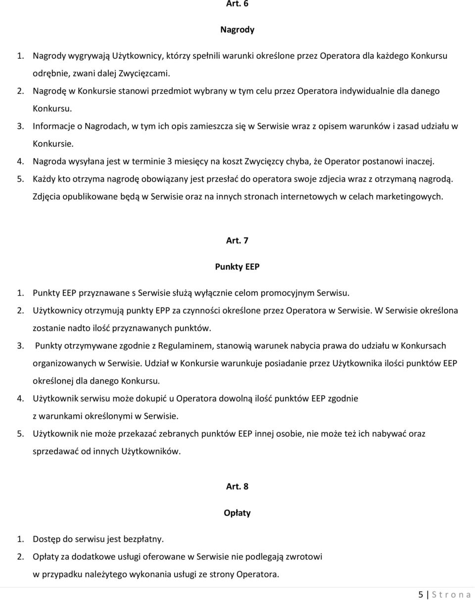 Informacje o Nagrodach, w tym ich opis zamieszcza się w Serwisie wraz z opisem warunków i zasad udziału w Konkursie. 4.