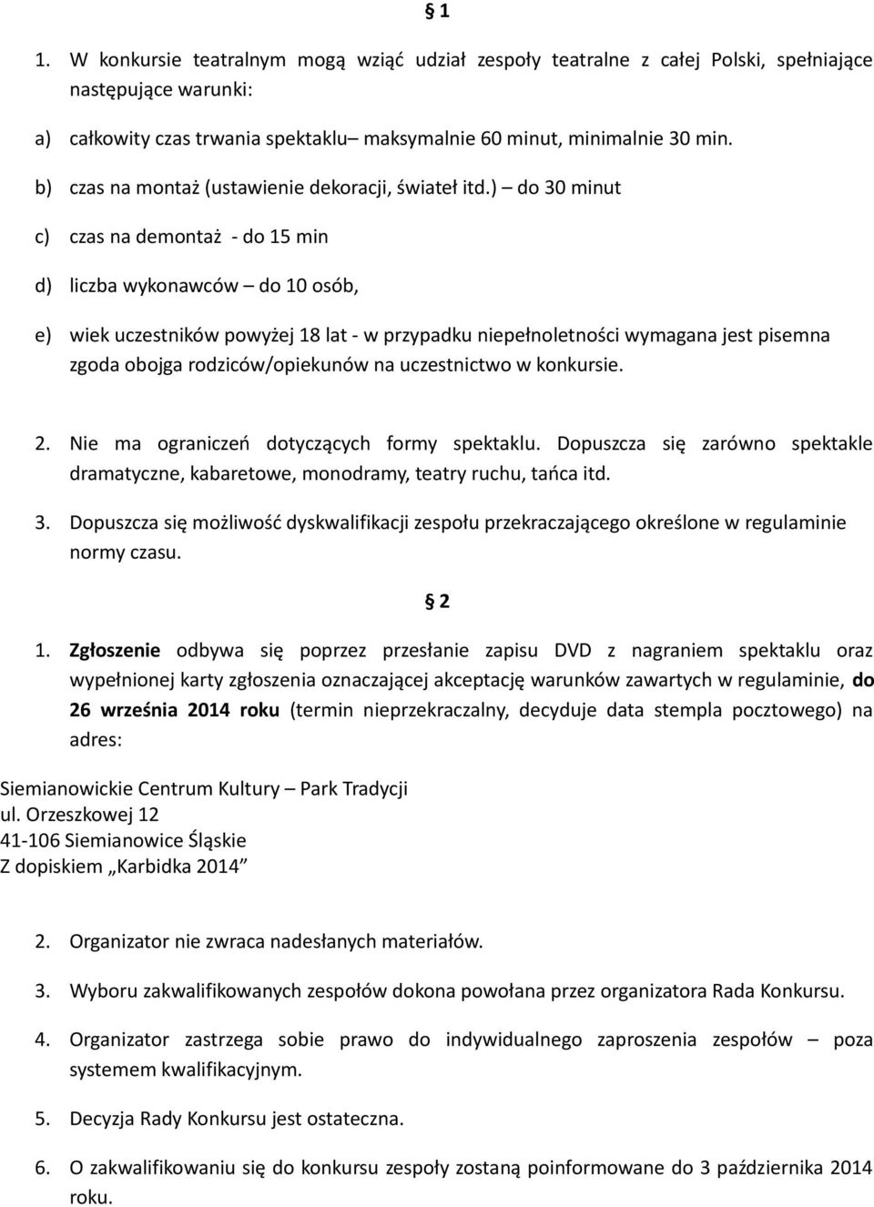 ) do 30 minut c) czas na demontaż - do 15 min d) liczba wykonawców do 10 osób, e) wiek uczestników powyżej 18 lat - w przypadku niepełnoletności wymagana jest pisemna zgoda obojga rodziców/opiekunów