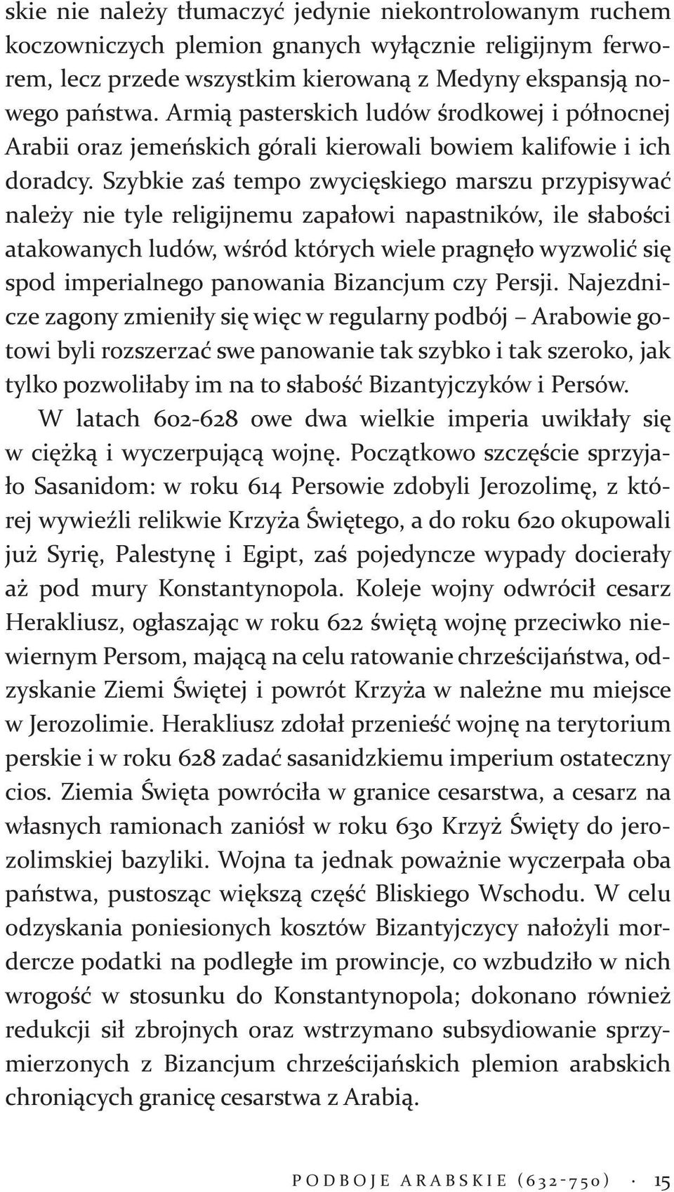 Szybkie zaś tempo zwycięskiego marszu przypisywać należy nie tyle religijnemu zapałowi napastników, ile słabości atakowanych ludów, wśród których wiele pragnęło wyzwolić się spod imperialnego