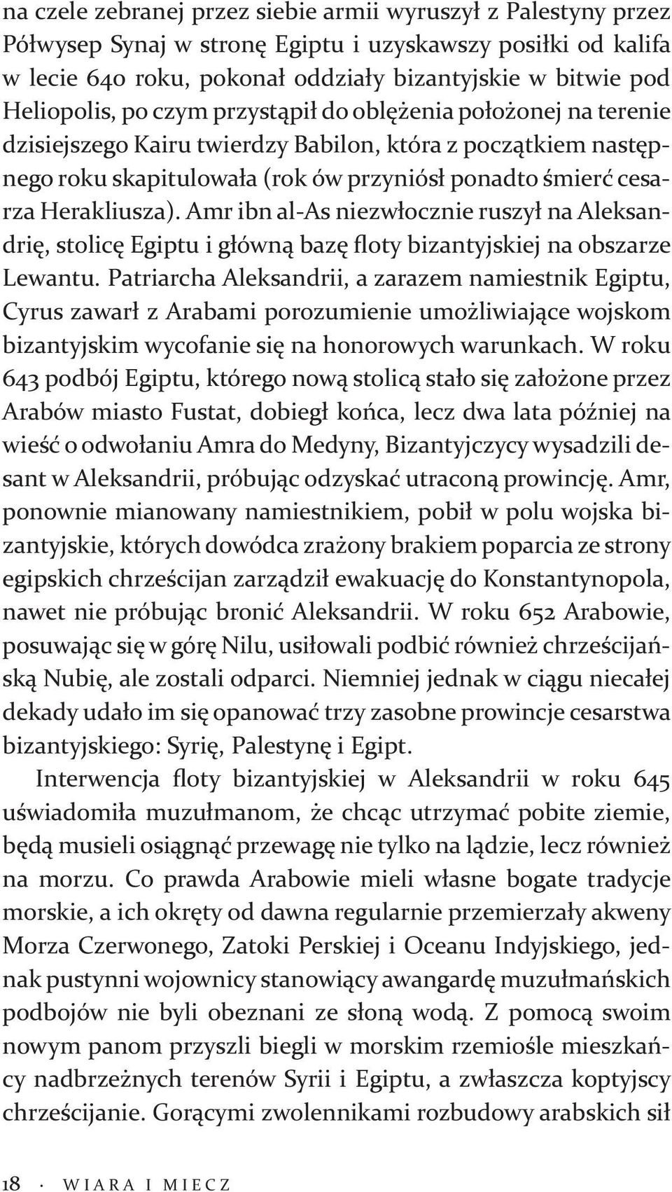 Amr ibn al-as niezwłocznie ruszył na Aleksandrię, stolicę Egiptu i główną bazę floty bizantyjskiej na obszarze Lewantu.