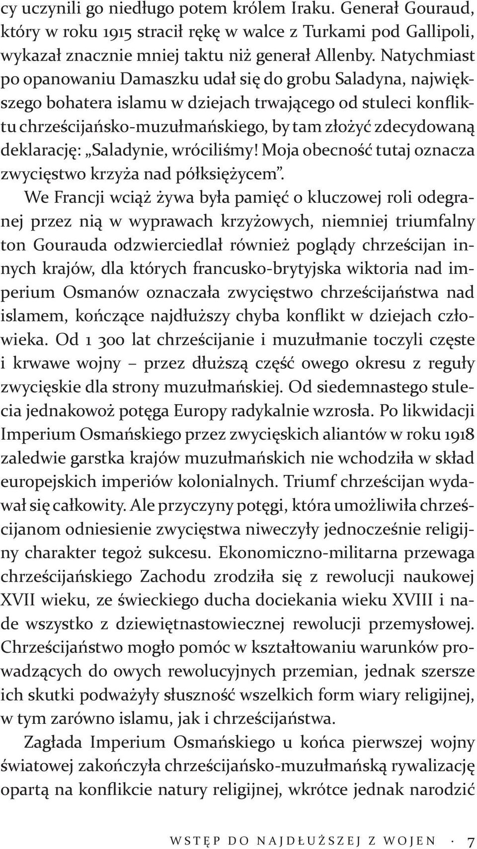 deklarację: Saladynie, wróciliśmy! Moja obecność tutaj oznacza zwycięstwo krzyża nad półksiężycem.