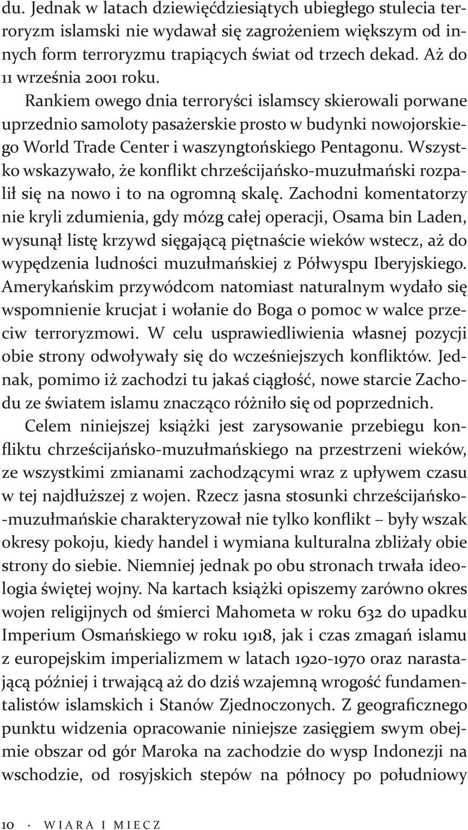 Wszystko wskazywało, że konflikt chrześcijańsko-muzułmański rozpalił się na nowo i to na ogromną skalę.