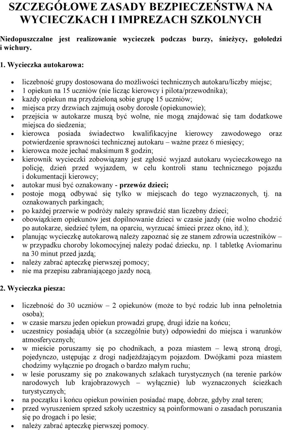 sobie grupę 15 uczniów; miejsca przy drzwiach zajmują osoby dorosłe (opiekunowie); przejścia w autokarze muszą być wolne, nie mogą znajdować się tam dodatkowe miejsca do siedzenia; kierowca posiada