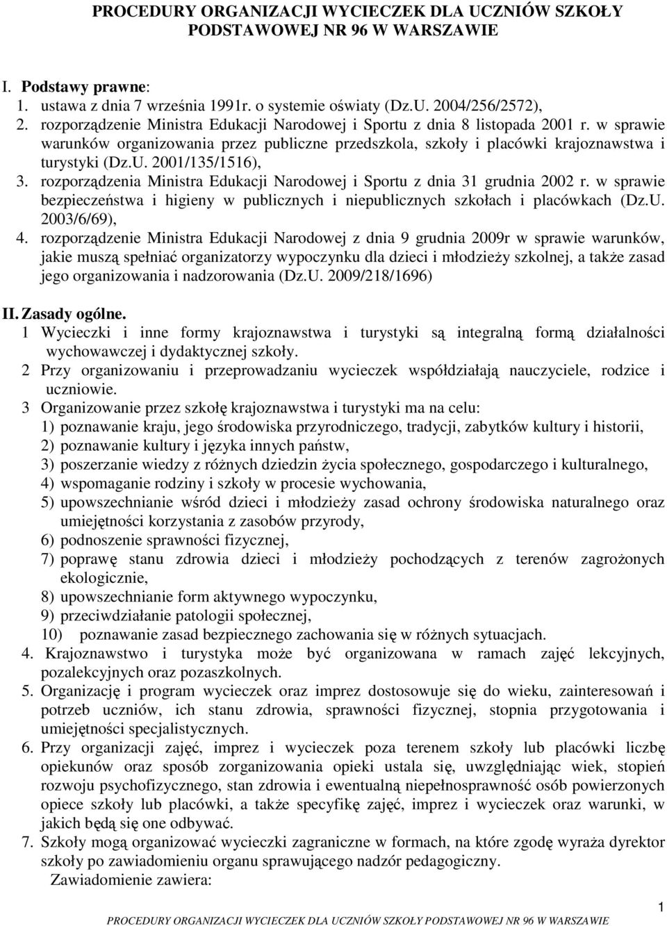 2001/135/1516), 3. rozporządzenia Ministra Edukacji Narodowej i Sportu z dnia 31 grudnia 2002 r. w sprawie bezpieczeństwa i higieny w publicznych i niepublicznych szkołach i placówkach (Dz.U.