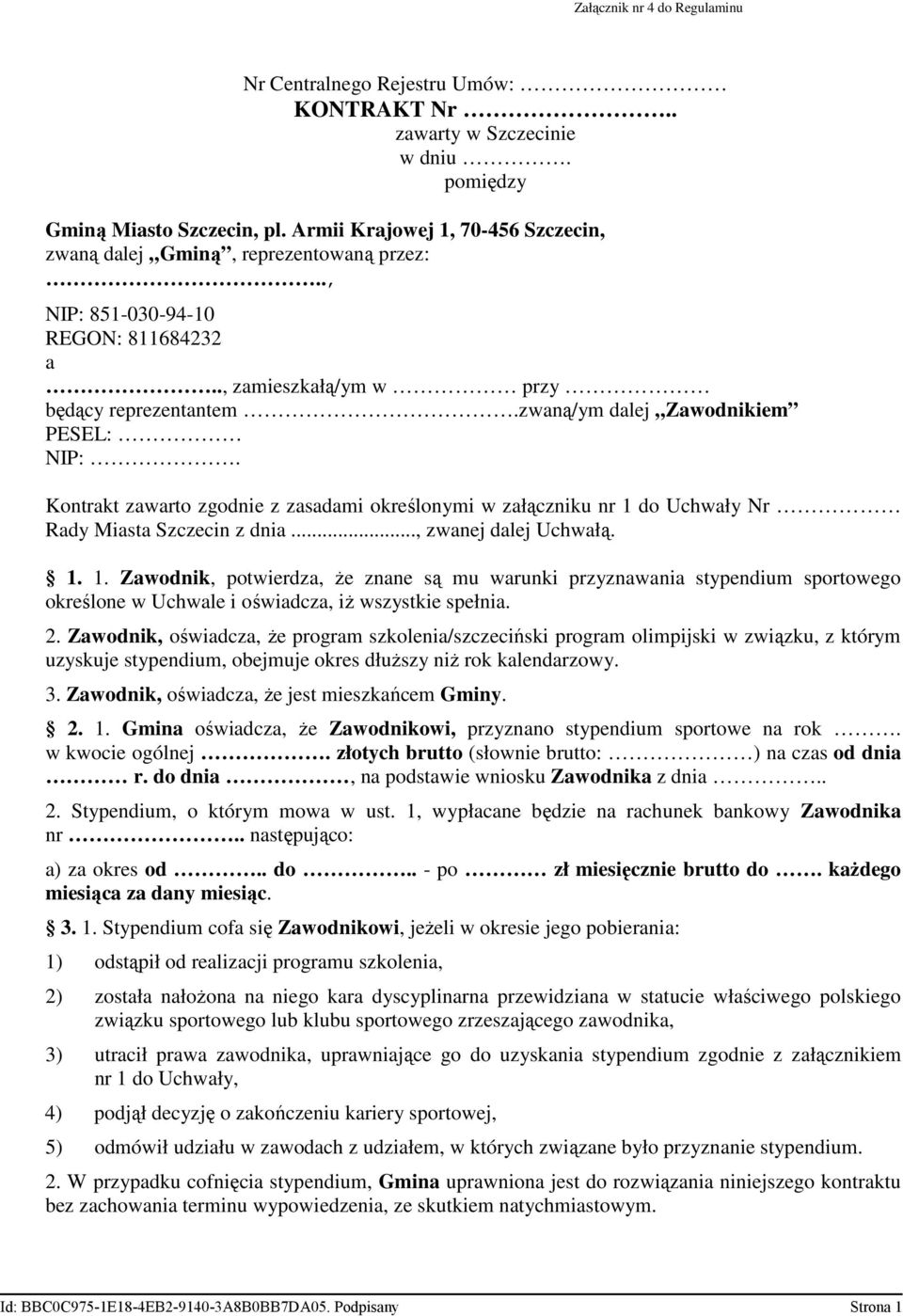 zwaną/ym dalej Zawodnikiem PESEL: NIP:. Kontrakt zawarto zgodnie z zasadami określonymi w załączniku nr 1 