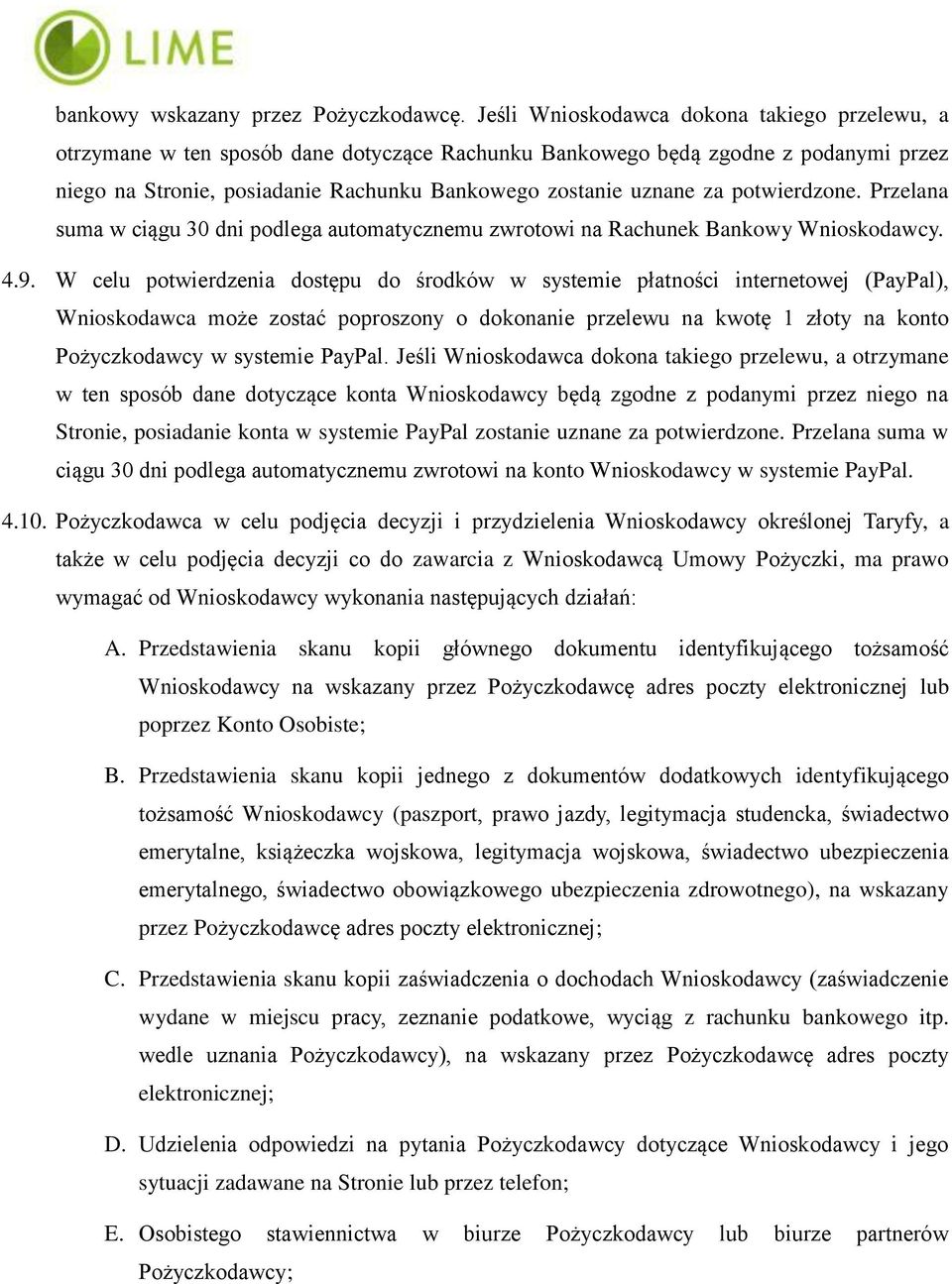 potwierdzone. Przelana suma w ciągu 30 dni podlega automatycznemu zwrotowi na Rachunek Bankowy Wnioskodawcy. 4.9.