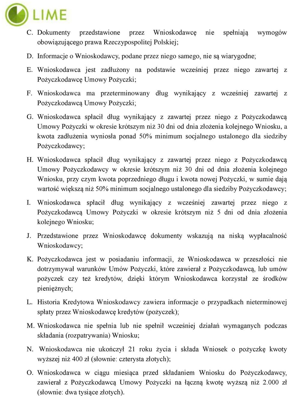 Wnioskodawca ma przeterminowany dług wynikający z wcześniej zawartej z Pożyczkodawcą Umowy Pożyczki; G.