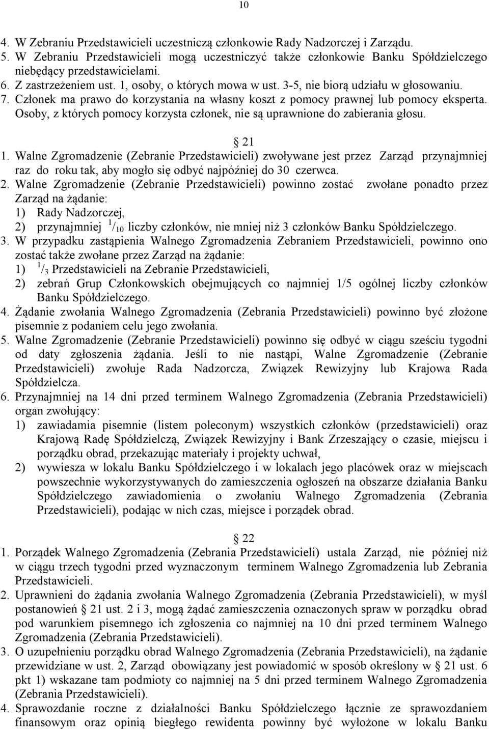 Osoby, z których pomocy korzysta członek, nie są uprawnione do zabierania głosu. 21 1.