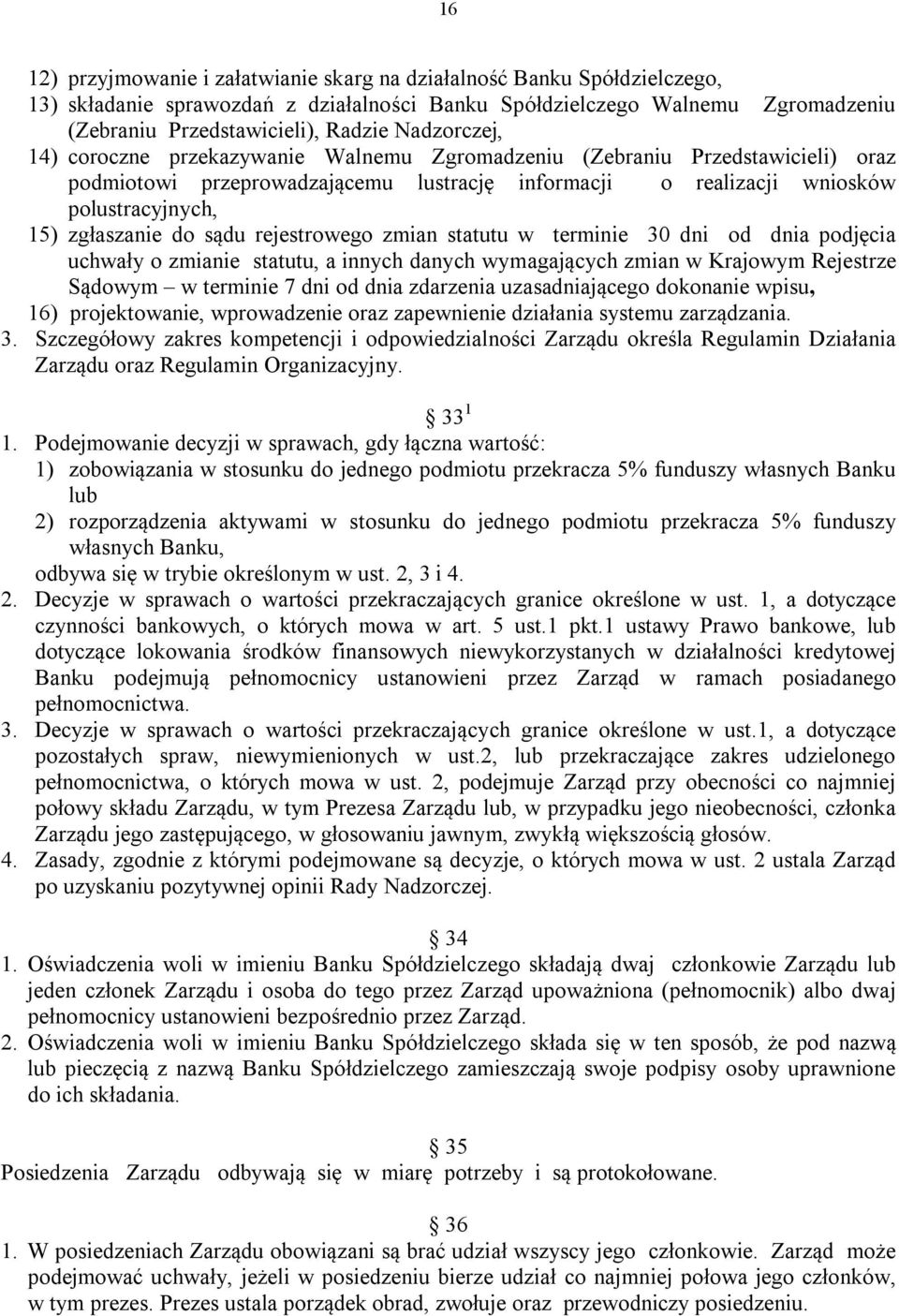 sądu rejestrowego zmian statutu w terminie 30 dni od dnia podjęcia uchwały o zmianie statutu, a innych danych wymagających zmian w Krajowym Rejestrze Sądowym w terminie 7 dni od dnia zdarzenia