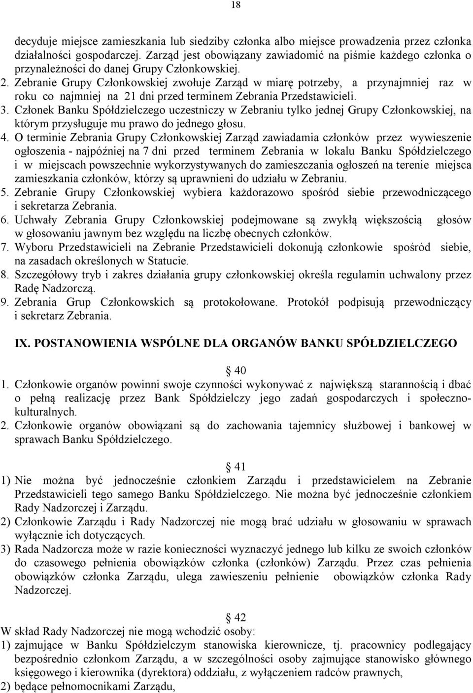 Zebranie Grupy Członkowskiej zwołuje Zarząd w miarę potrzeby, a przynajmniej raz w roku co najmniej na 21 dni przed terminem Zebrania Przedstawicieli. 3.