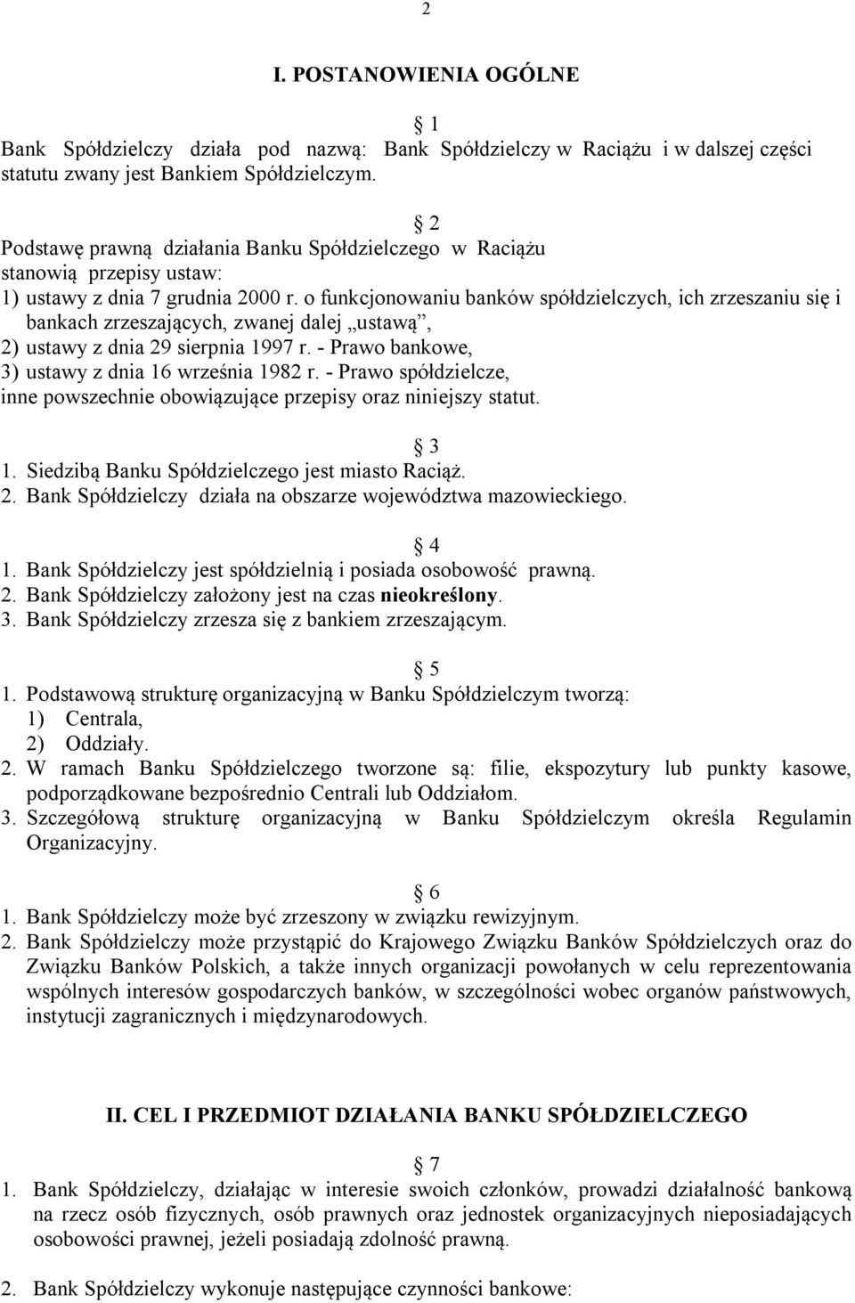 o funkcjonowaniu banków spółdzielczych, ich zrzeszaniu się i bankach zrzeszających, zwanej dalej ustawą, 2) ustawy z dnia 29 sierpnia 1997 r. - Prawo bankowe, 3) ustawy z dnia 16 września 1982 r.