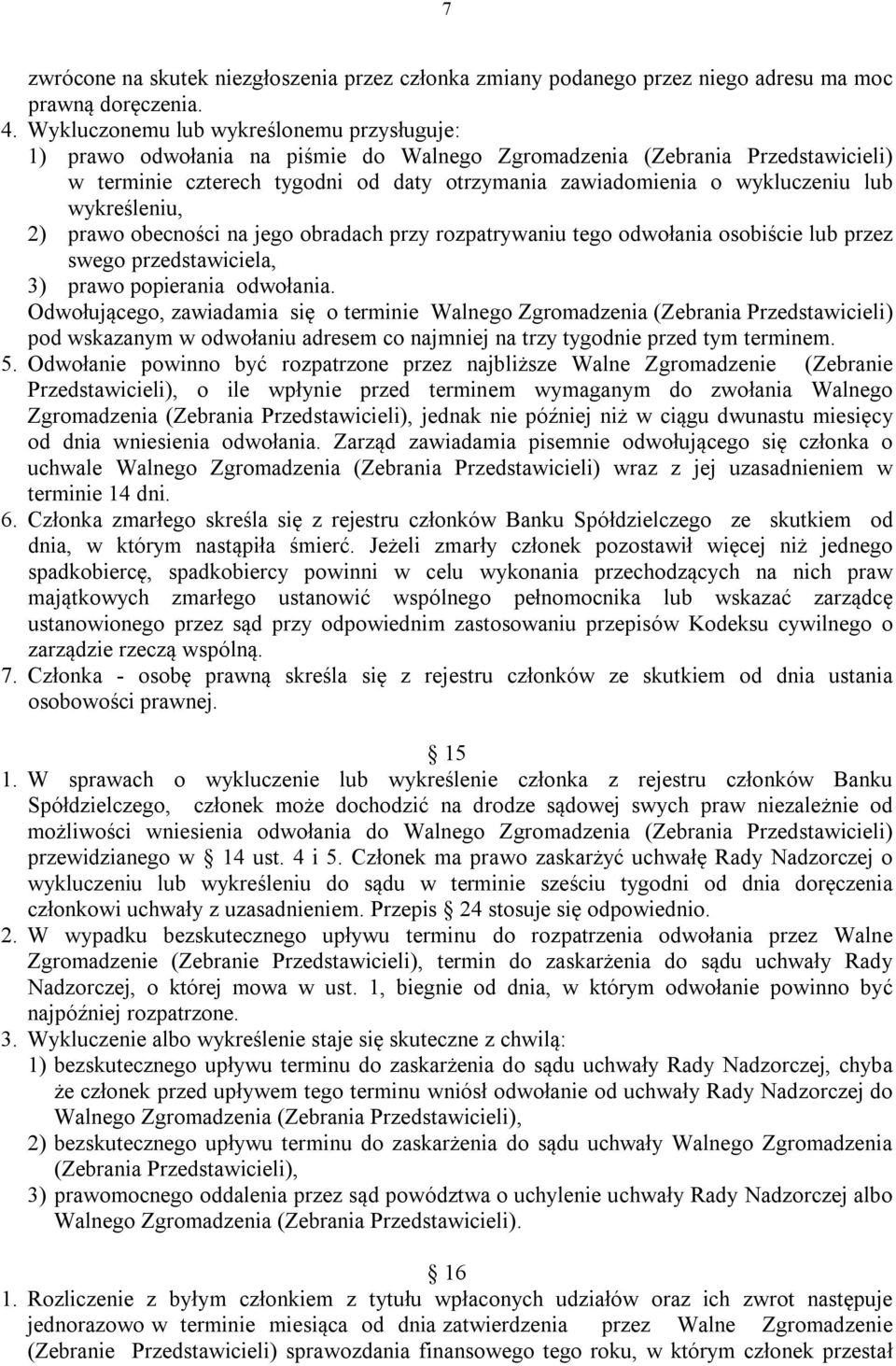 lub wykreśleniu, 2) prawo obecności na jego obradach przy rozpatrywaniu tego odwołania osobiście lub przez swego przedstawiciela, 3) prawo popierania odwołania.