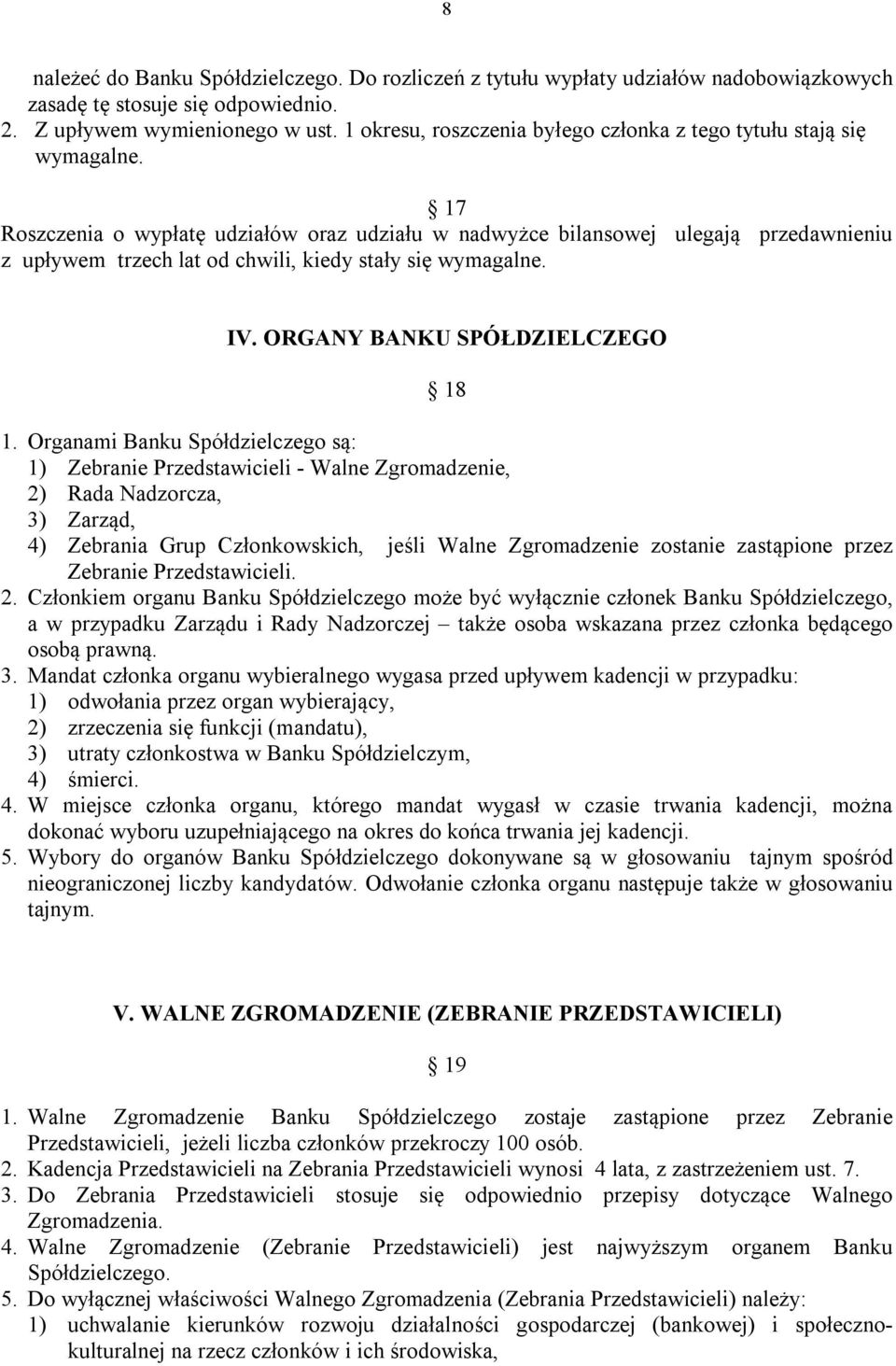 17 Roszczenia o wypłatę udziałów oraz udziału w nadwyżce bilansowej ulegają przedawnieniu z upływem trzech lat od chwili, kiedy stały się wymagalne. IV. ORGANY BANKU SPÓŁDZIELCZEGO 18 1.