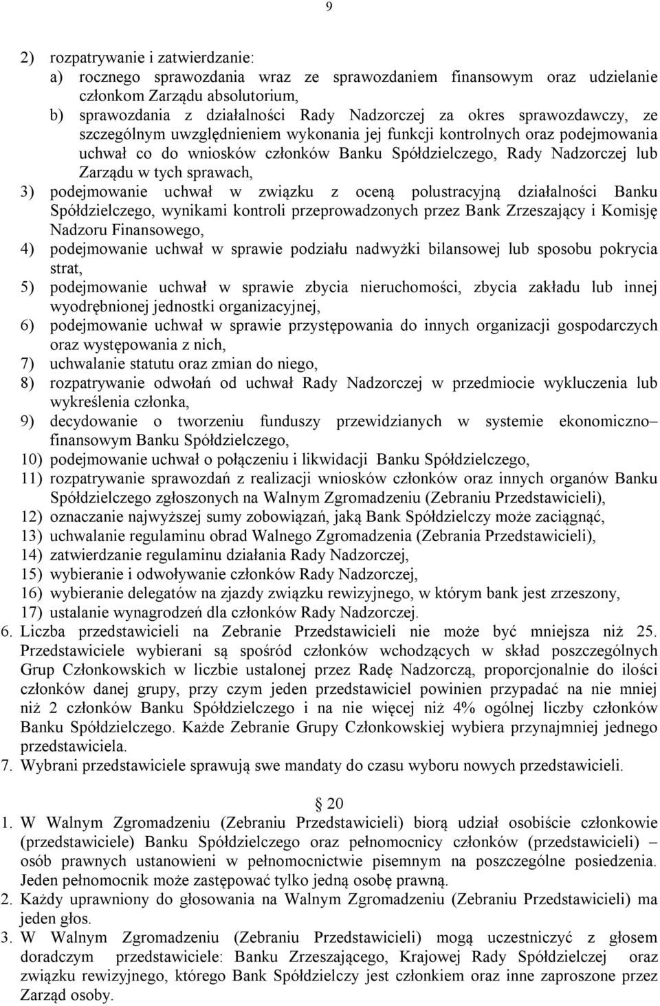 podejmowanie uchwał w związku z oceną polustracyjną działalności Banku Spółdzielczego, wynikami kontroli przeprowadzonych przez Bank Zrzeszający i Komisję Nadzoru Finansowego, 4) podejmowanie uchwał