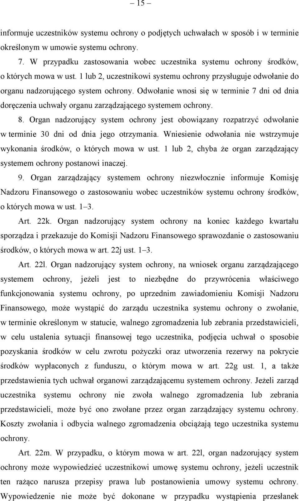 Odwołanie wnosi się w terminie 7 dni od dnia doręczenia uchwały organu zarządzającego systemem ochrony. 8.