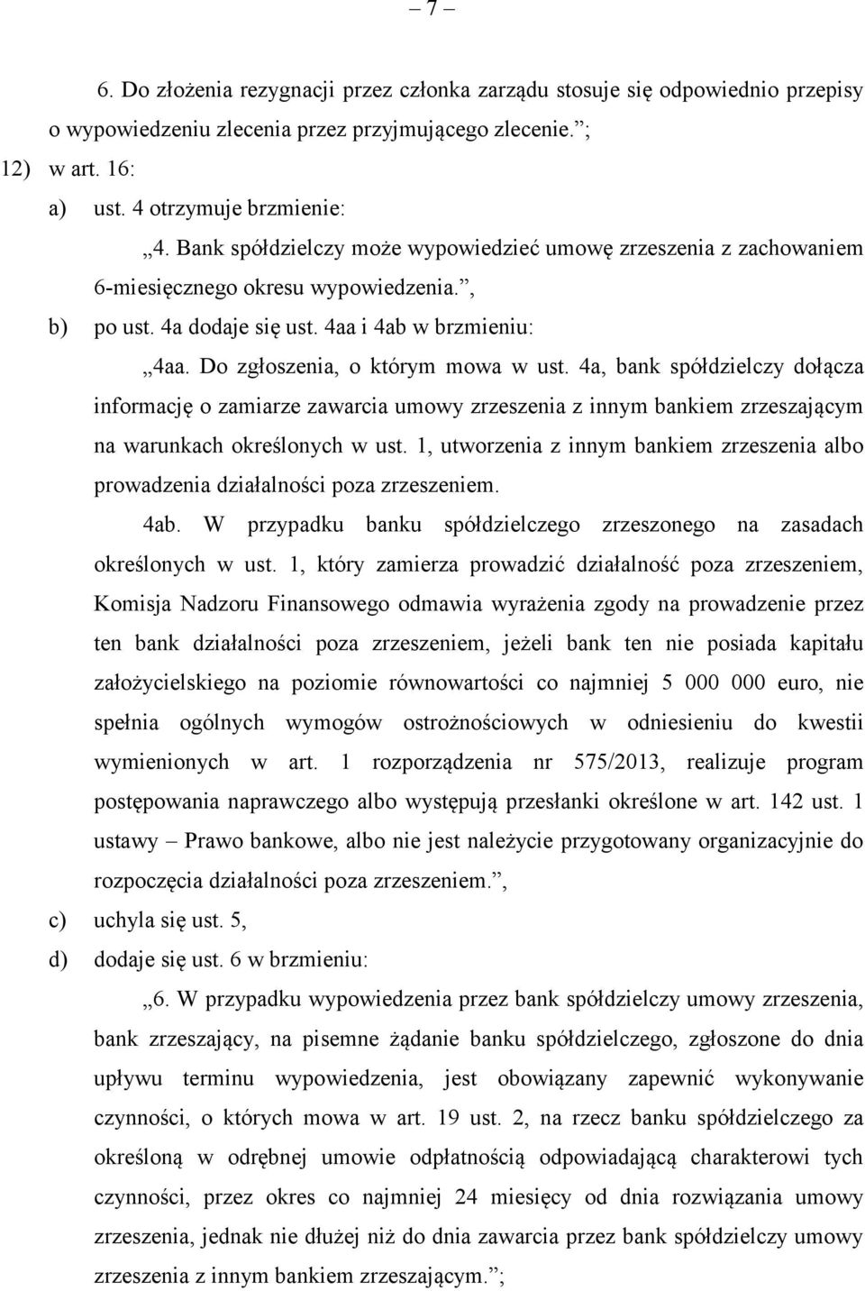 4a, bank spółdzielczy dołącza informację o zamiarze zawarcia umowy zrzeszenia z innym bankiem zrzeszającym na warunkach określonych w ust.