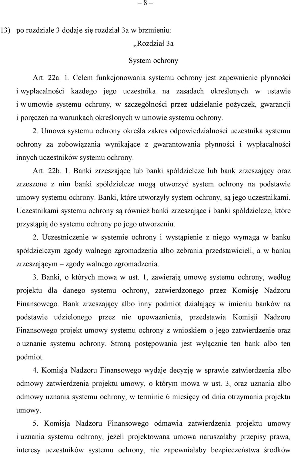 Umowa systemu ochrony określa zakres odpowiedzialności uczestnika systemu ochrony za zobowiązania wynikające z gwarantowania płynności i wypłacalności innych uczestników systemu ochrony. Art. 22b. 1.