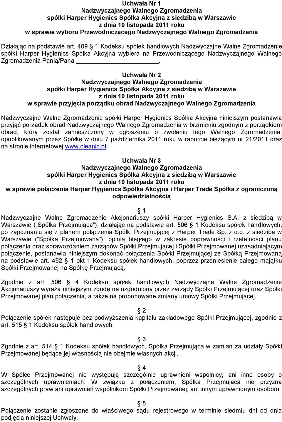 409 1 Kodeksu spółek handlowych Nadzwyczajne Walne Zgromadzenie spółki Harper Hygienics Spółka Akcyjna wybiera na Przewodniczącego Nadzwyczajnego Walnego Zgromadzenia Panią/Pana.