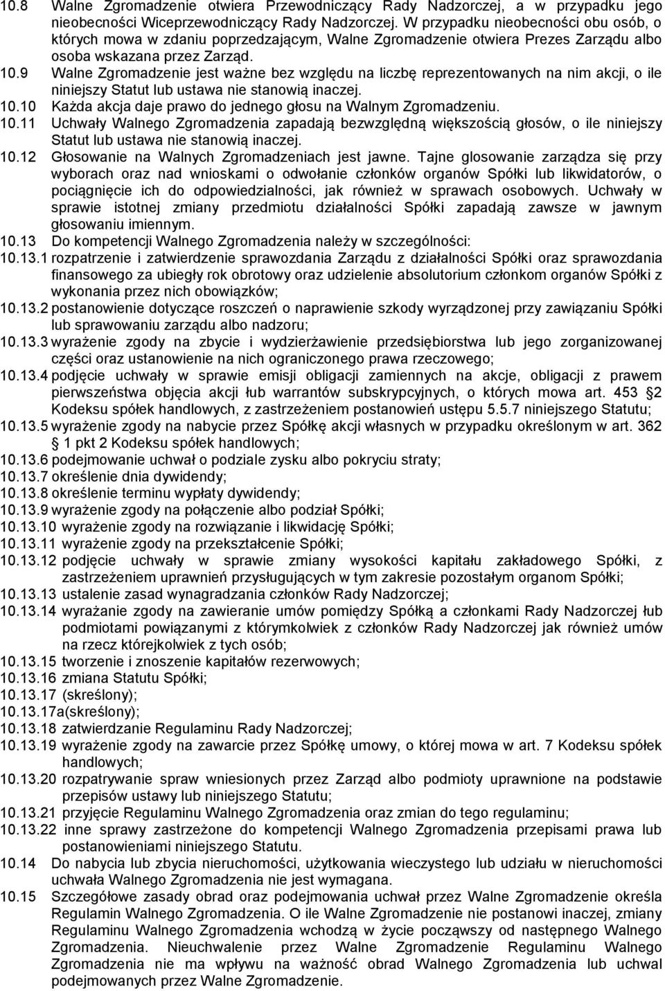 9 Walne Zgromadzenie jest ważne bez względu na liczbę reprezentowanych na nim akcji, o ile niniejszy Statut lub ustawa nie stanowią inaczej. 10.