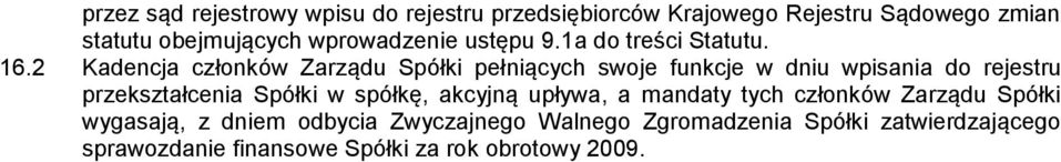 2 Kadencja członków Zarządu Spółki pełniących swoje funkcje w dniu wpisania do rejestru przekształcenia Spółki w