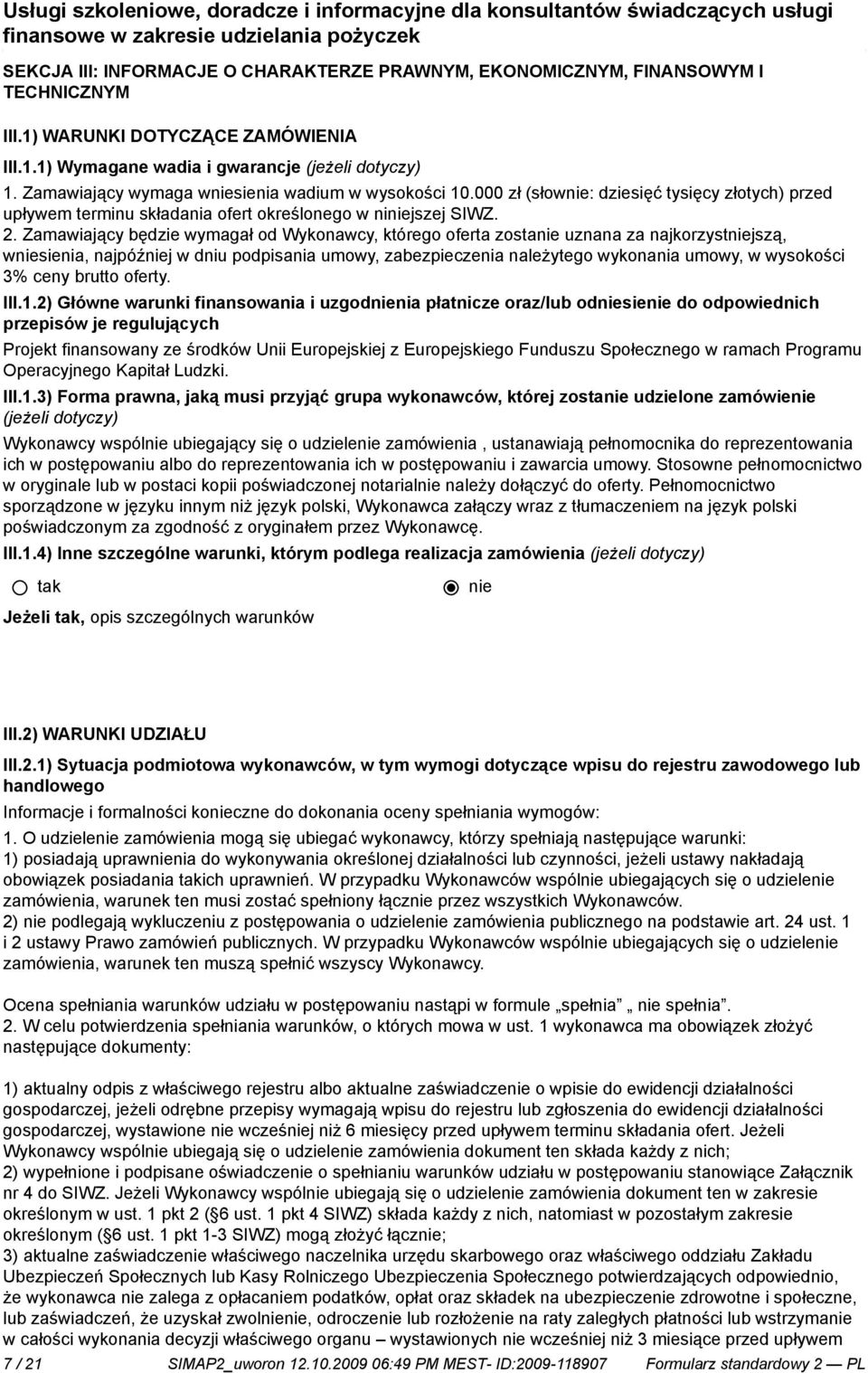 Zamawiający będzie wymagał od Wykonawcy, którego oferta zosta uznana za najkorzystjszą, wsienia, najpóźj w dniu podpisania umowy, zabezpieczenia należytego wykonania umowy, w wysokości 3% ceny brutto