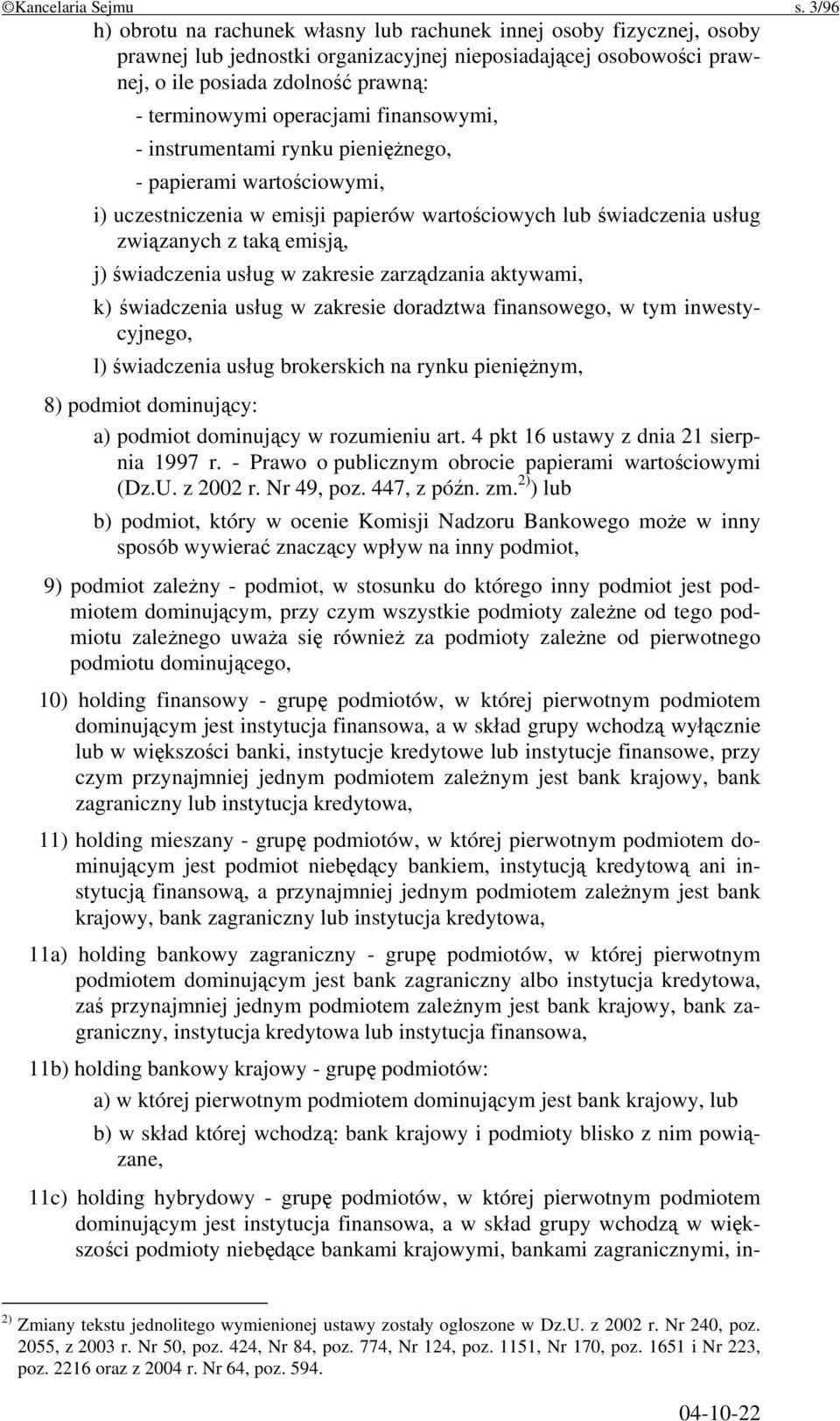 operacjami finansowymi, - instrumentami rynku pieniężnego, - papierami wartościowymi, i) uczestniczenia w emisji papierów wartościowych lub świadczenia usług związanych z taką emisją, j) świadczenia