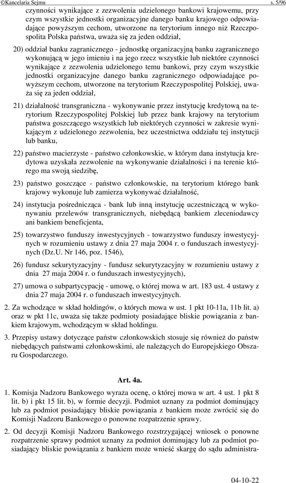 niż Rzeczpospolita Polska państwa, uważa się za jeden oddział, 20) oddział banku zagranicznego - jednostkę organizacyjną banku zagranicznego wykonującą w jego imieniu i na jego rzecz wszystkie lub