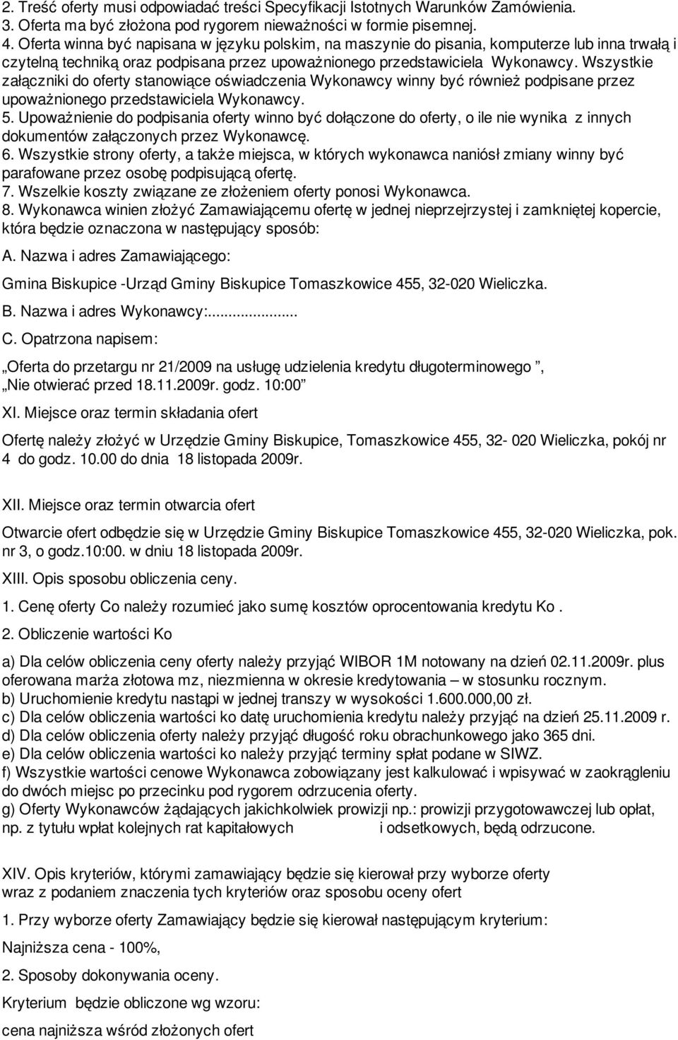 Wszystkie załączniki do oferty stanowiące oświadczenia Wykonawcy winny być również podpisane przez upoważnionego przedstawiciela Wykonawcy. 5.