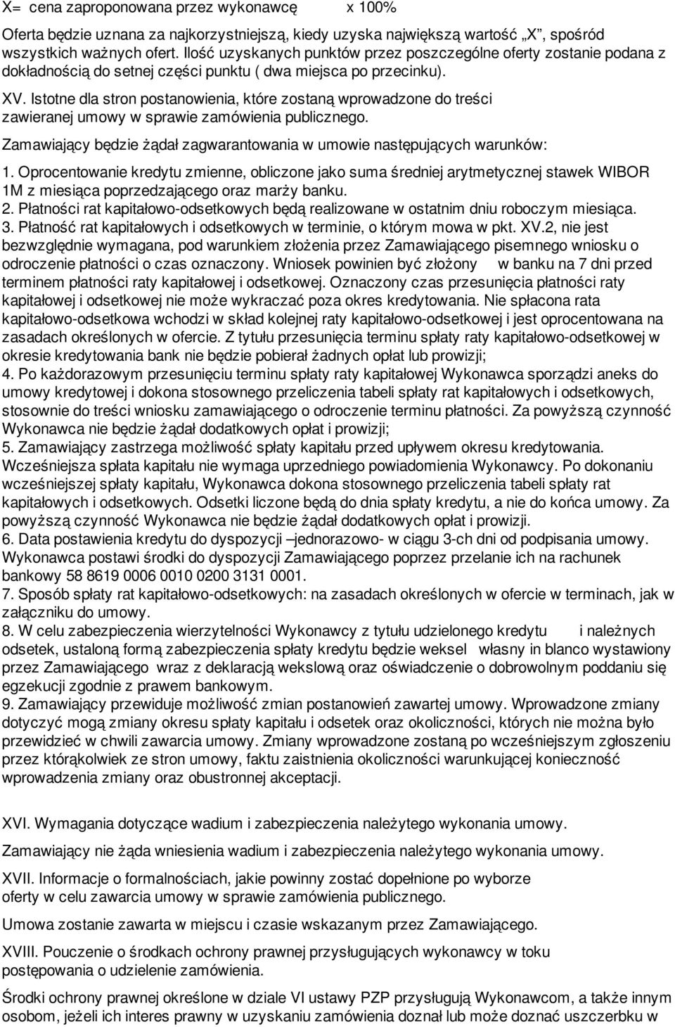 Istotne dla stron postanowienia, które zostaną wprowadzone do treści zawieranej umowy w sprawie zamówienia publicznego. Zamawiający będzie żądał zagwarantowania w umowie następujących warunków: 1.