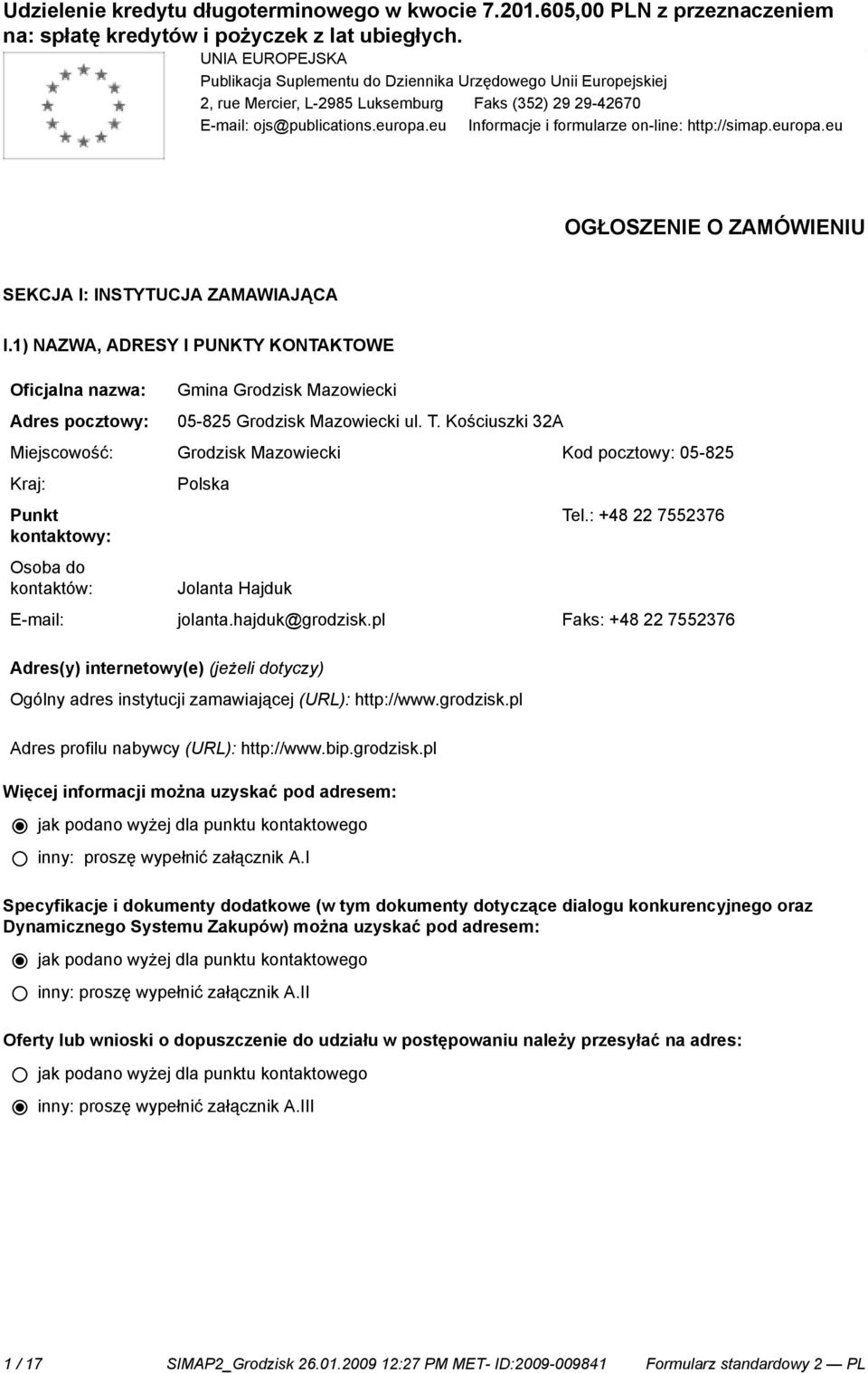 1) NAZWA, ADRESY I PUNKTY KONTAKTOWE Oficjalna nazwa: Adres pocztowy: Gmina Grodzisk Mazowiecki 05-825 Grodzisk Mazowiecki ul. T.