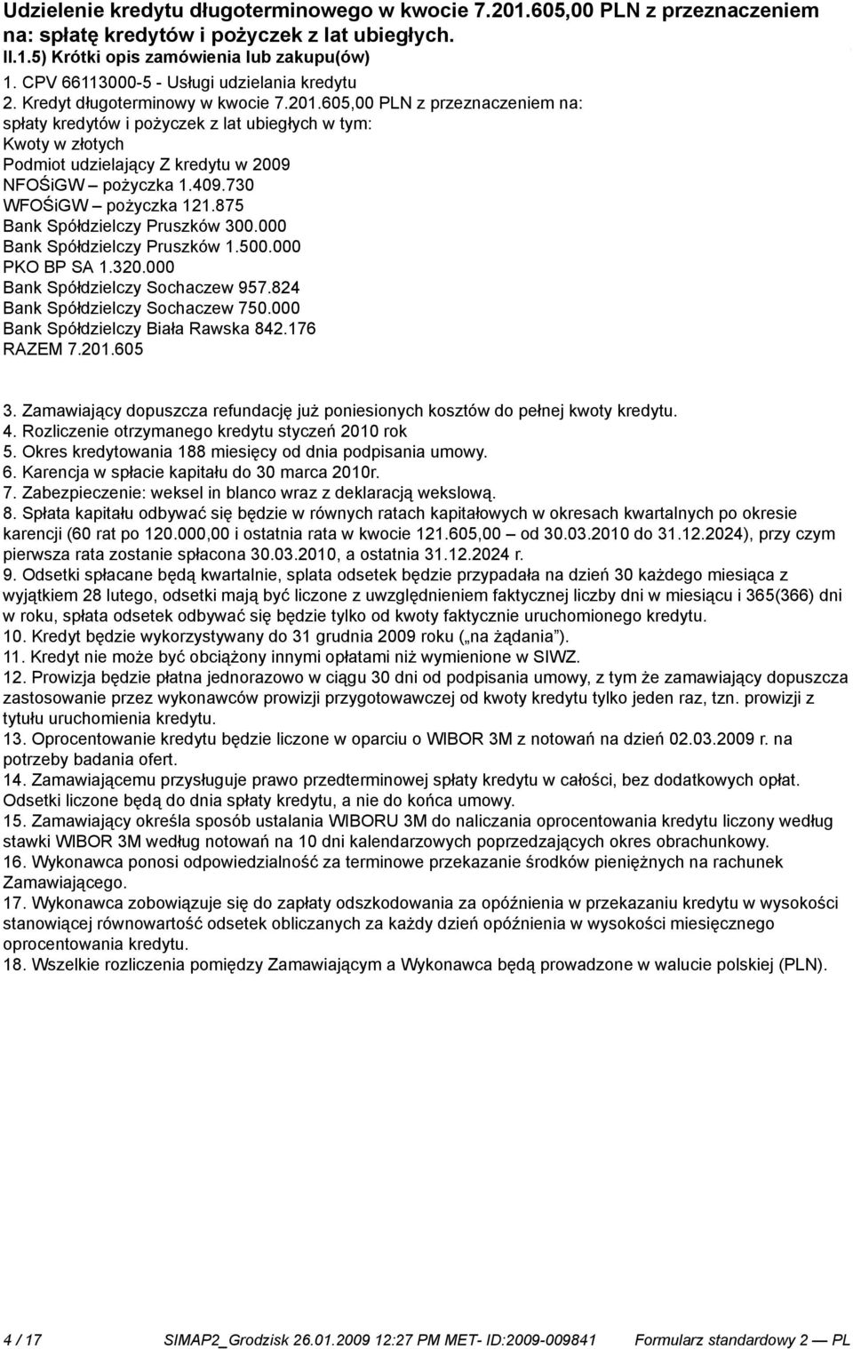 875 Bank Spółdzielczy Pruszków 300.000 Bank Spółdzielczy Pruszków 1.500.000 PKO BP SA 1.320.000 Bank Spółdzielczy Sochaczew 957.824 Bank Spółdzielczy Sochaczew 750.