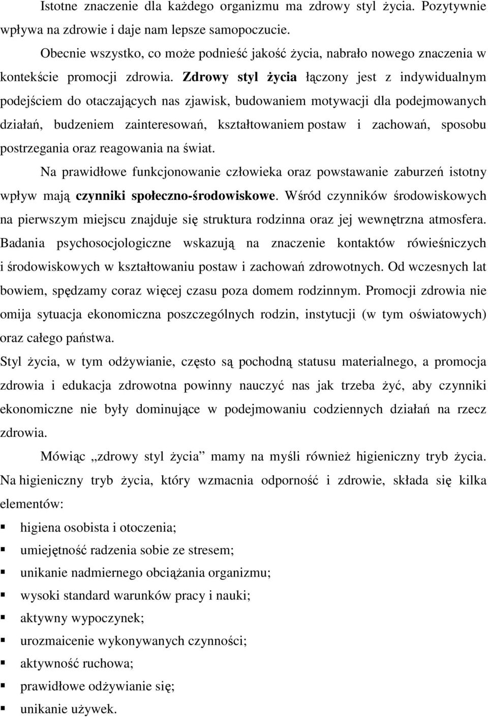 Zdrowy styl życia łączony jest z indywidualnym podejściem do otaczających nas zjawisk, budowaniem motywacji dla podejmowanych działań, budzeniem zainteresowań, kształtowaniem postaw i zachowań,