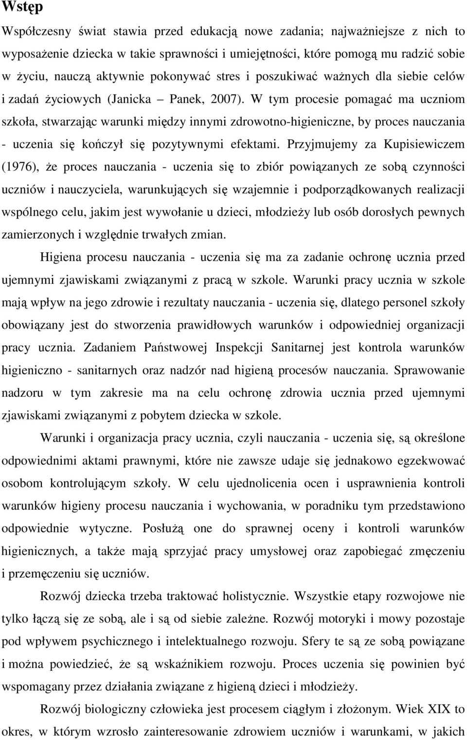 W tym procesie pomagać ma uczniom szkoła, stwarzając warunki między innymi zdrowotno-higieniczne, by proces nauczania - uczenia się kończył się pozytywnymi efektami.