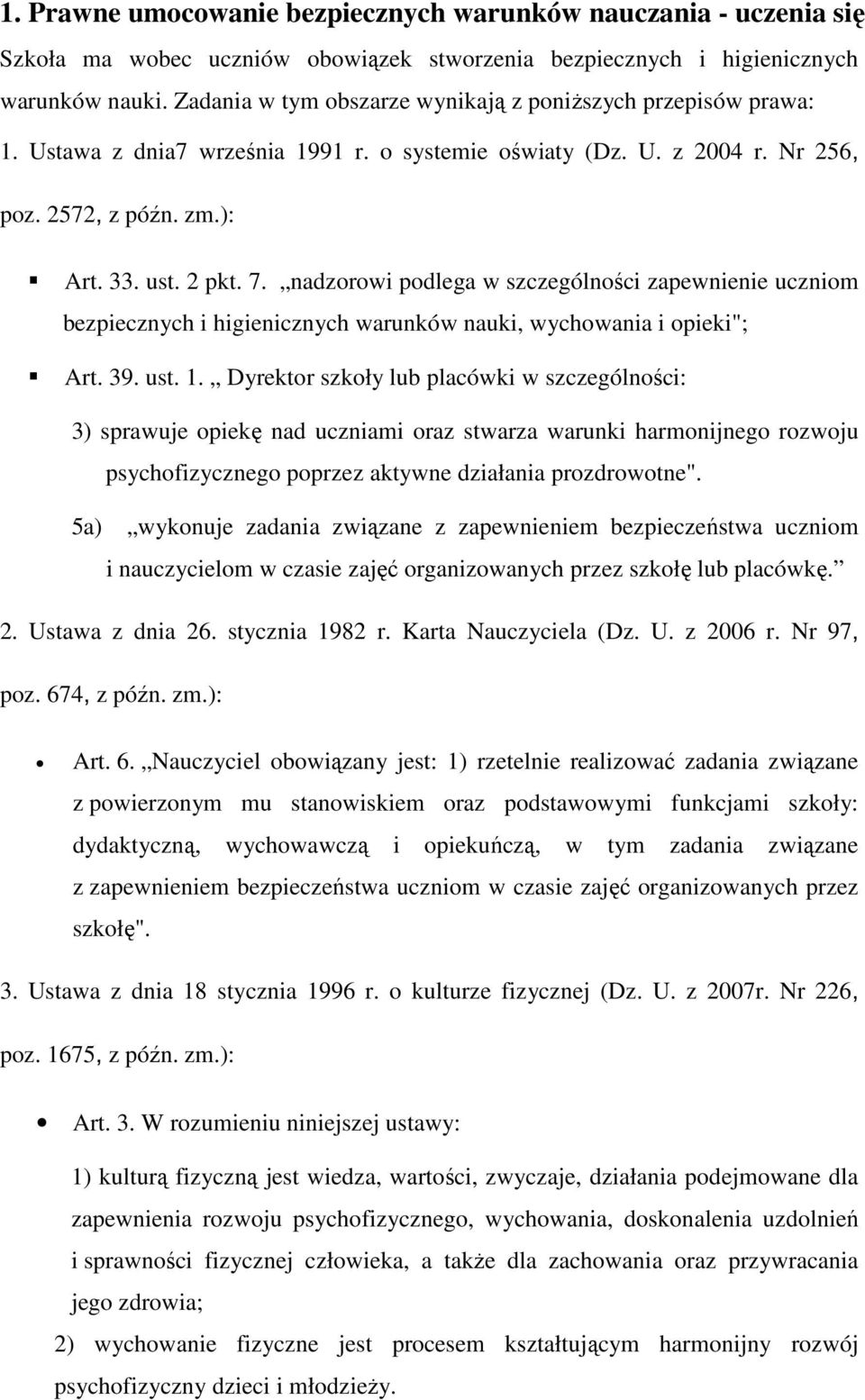 nadzorowi podlega w szczególności zapewnienie uczniom bezpiecznych i higienicznych warunków nauki, wychowania i opieki"; Art. 39. ust. 1.