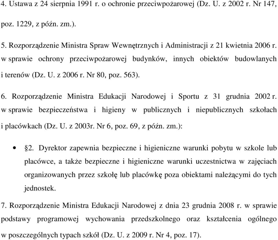 w sprawie bezpieczeństwa i higieny w publicznych i niepublicznych szkołach i placówkach (Dz. U. z 2003r. Nr 6, poz. 69, z późn. zm.): 2.