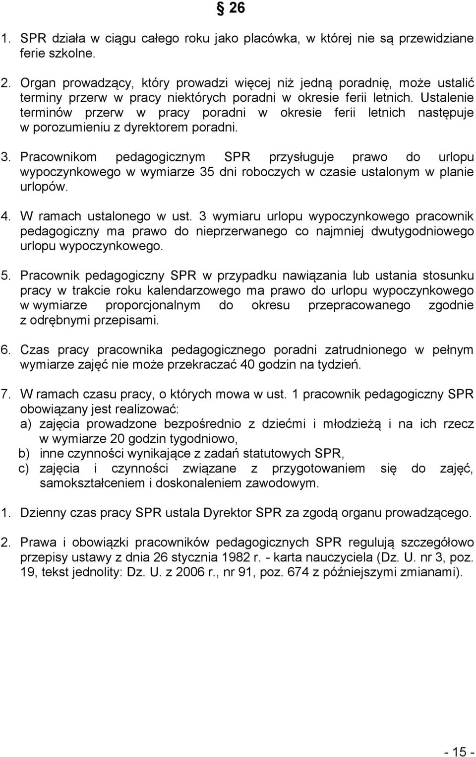 Ustalenie terminów przerw w pracy poradni w okresie ferii letnich następuje w porozumieniu z dyrektorem poradni. 3.