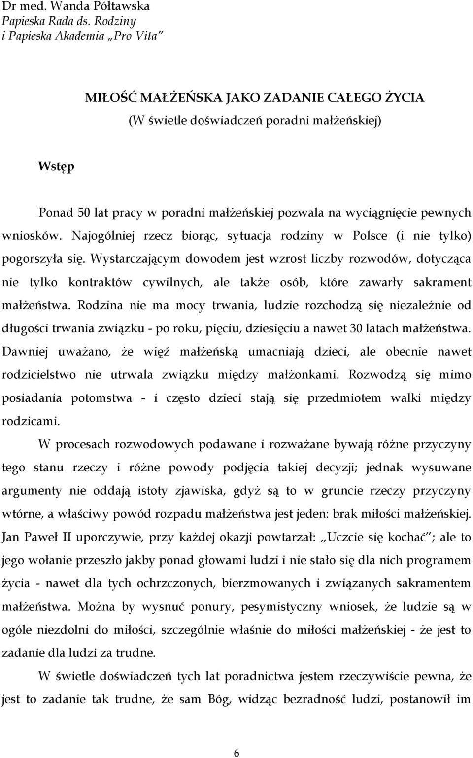 pewnych wniosków. Najogólniej rzecz biorąc, sytuacja rodziny w Polsce (i nie tylko) pogorszyła się.