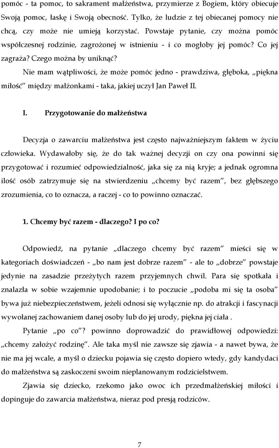 Nie mam wątpliwości, że może pomóc jedno - prawdziwa, głęboka, piękna miłość między małżonkami - taka, jakiej uczył Jan Paweł II