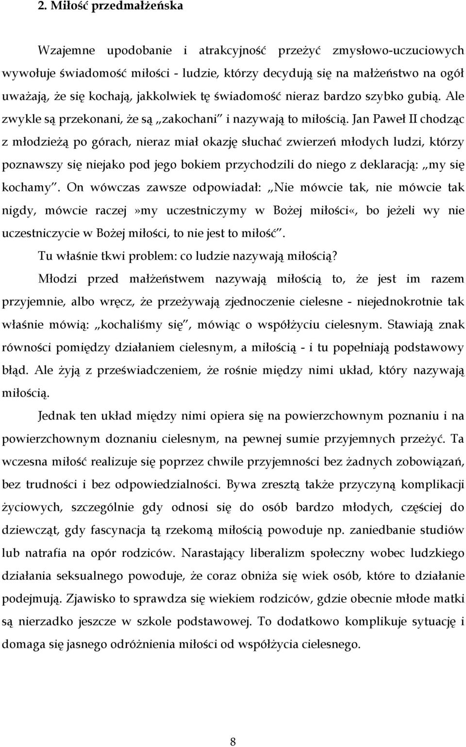 Jan Paweł II chodząc z młodzieżą po górach, nieraz miał okazję słuchać zwierzeń młodych ludzi, którzy poznawszy się niejako pod jego bokiem przychodzili do niego z deklaracją: my się kochamy.