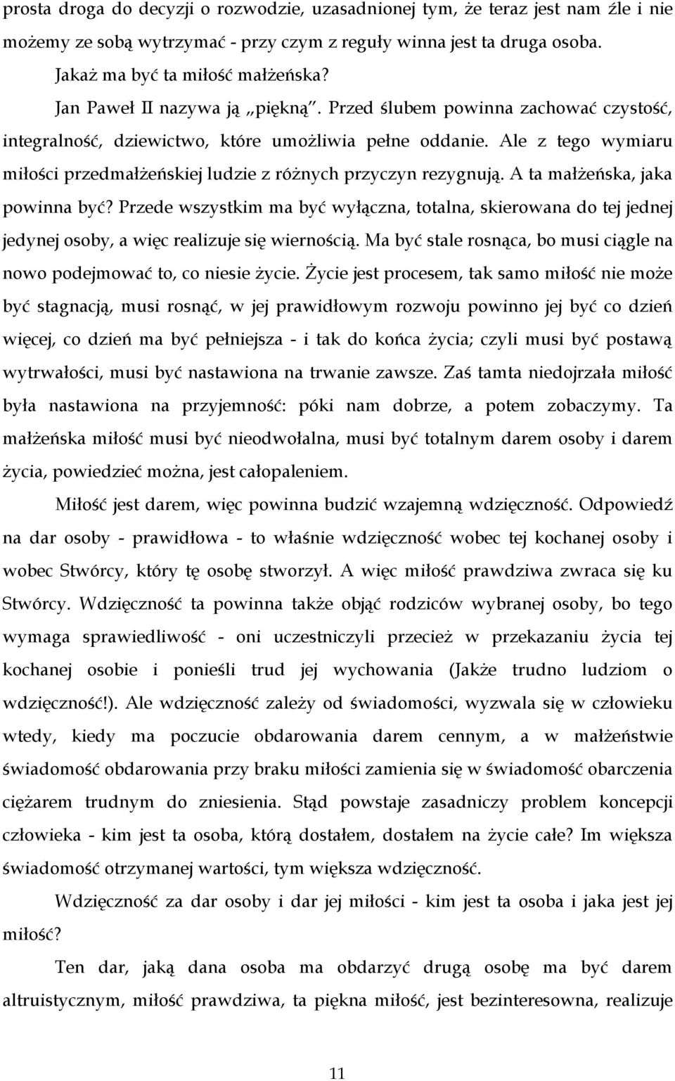 Ale z tego wymiaru miłości przedmałżeńskiej ludzie z różnych przyczyn rezygnują. A ta małżeńska, jaka powinna być?