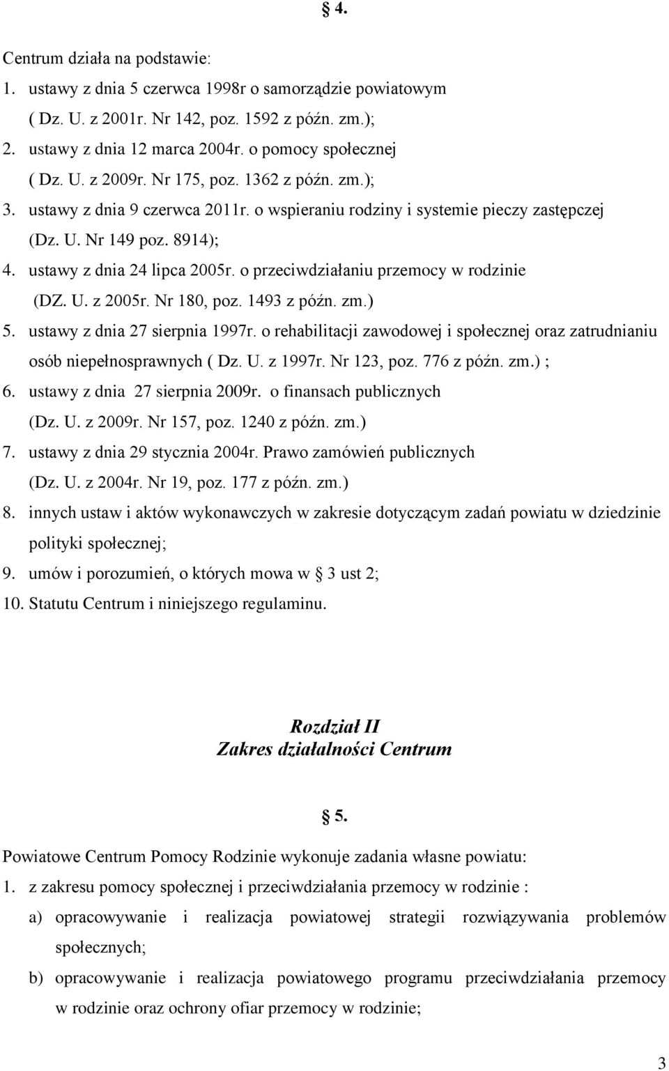 o przeciwdziałaniu przemocy w rodzinie (DZ. U. z 2005r. Nr 180, poz. 1493 z późn. zm.) 5. ustawy z dnia 27 sierpnia 1997r.