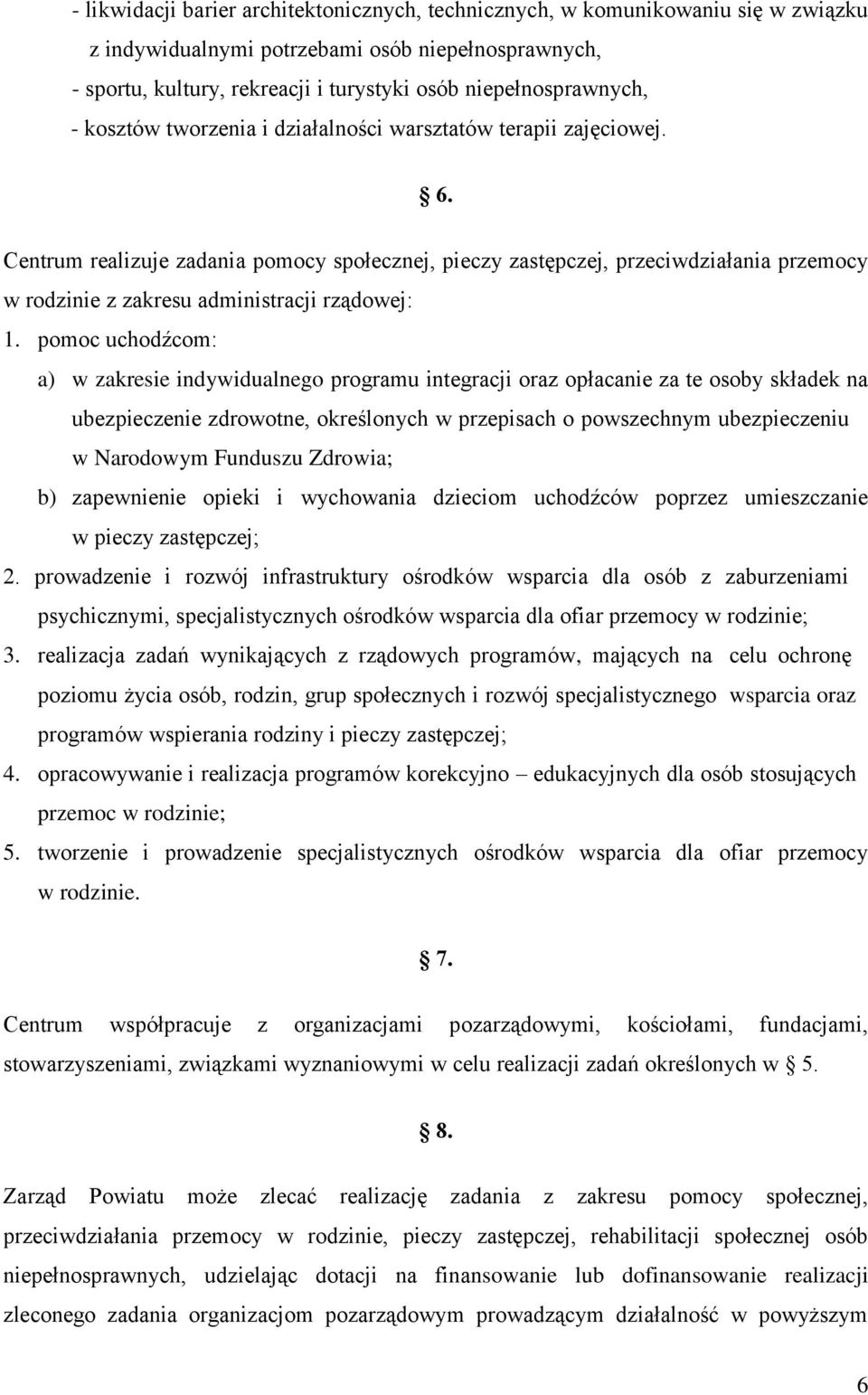 Centrum realizuje zadania pomocy społecznej, pieczy zastępczej, przeciwdziałania przemocy w rodzinie z zakresu administracji rządowej: 1.