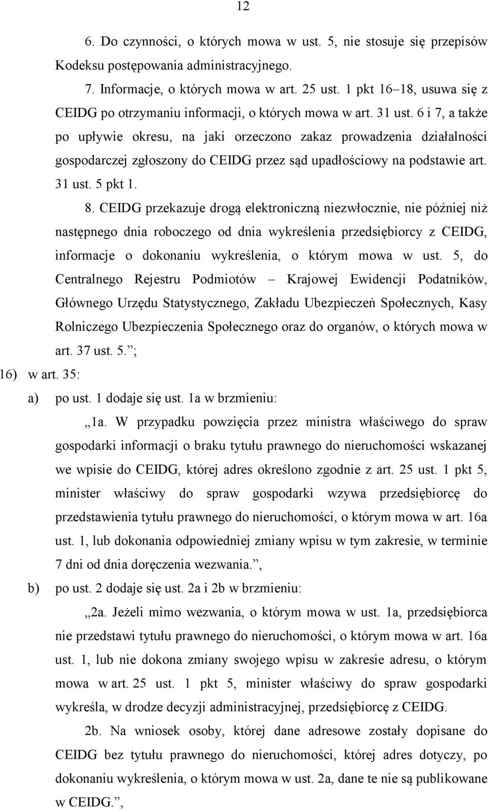 6 i 7, a także po upływie okresu, na jaki orzeczono zakaz prowadzenia działalności gospodarczej zgłoszony do CEIDG przez sąd upadłościowy na podstawie art. 31 ust. 5 pkt 1. 8.